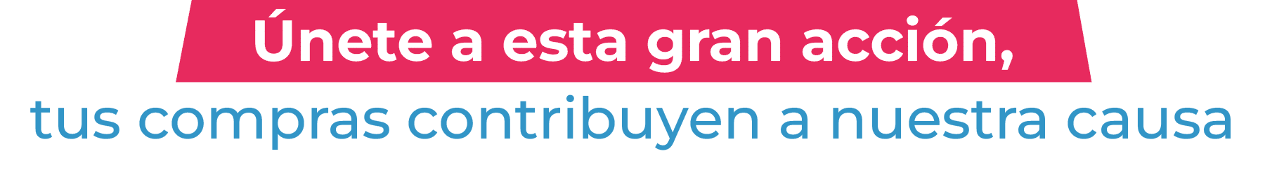 Únete a esta gran acción, tus compras contribuyen a nuestra casa