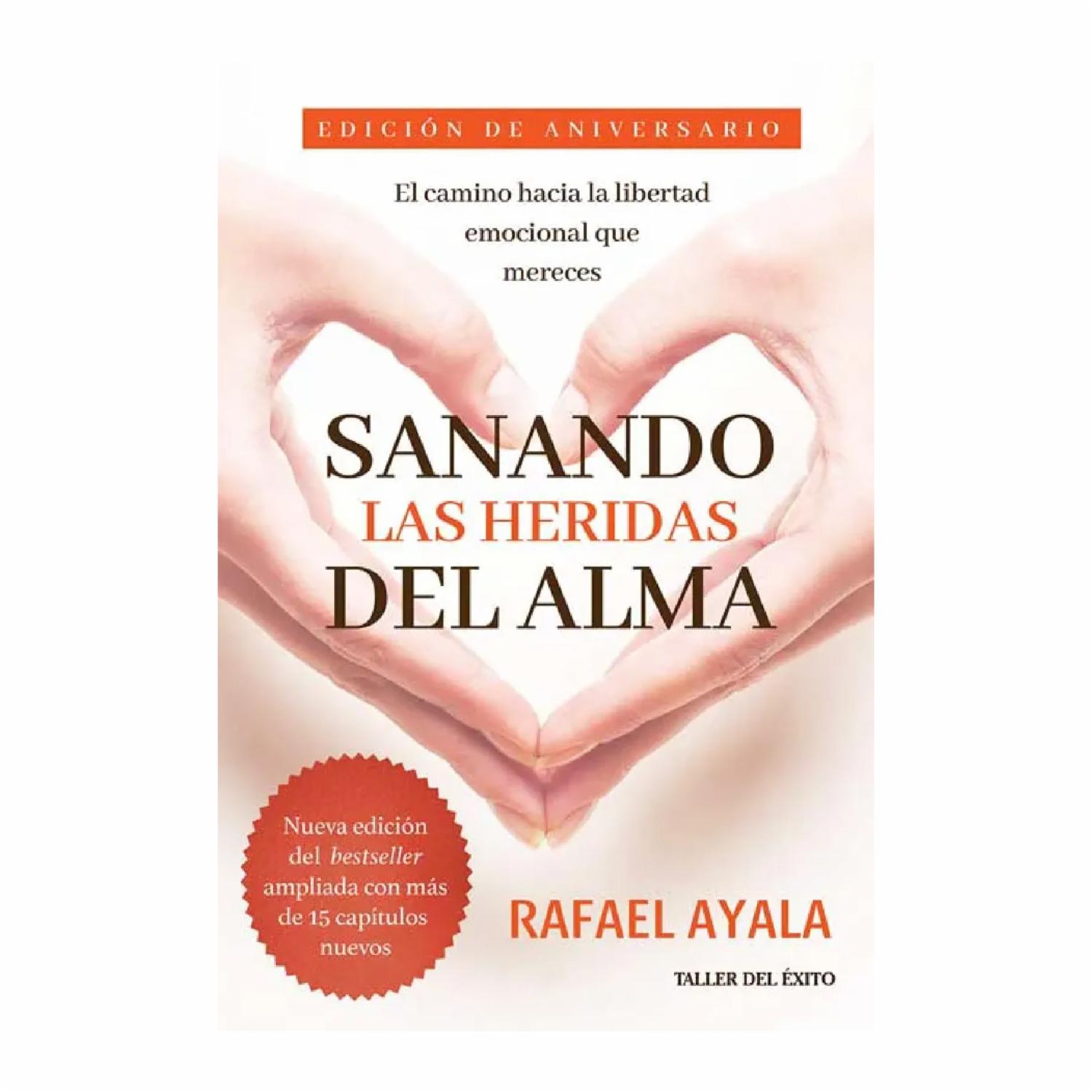 Sanando Las Heridas Del Alma Rafael Ayala TALLER DEL ÉXITO 274 Páginas