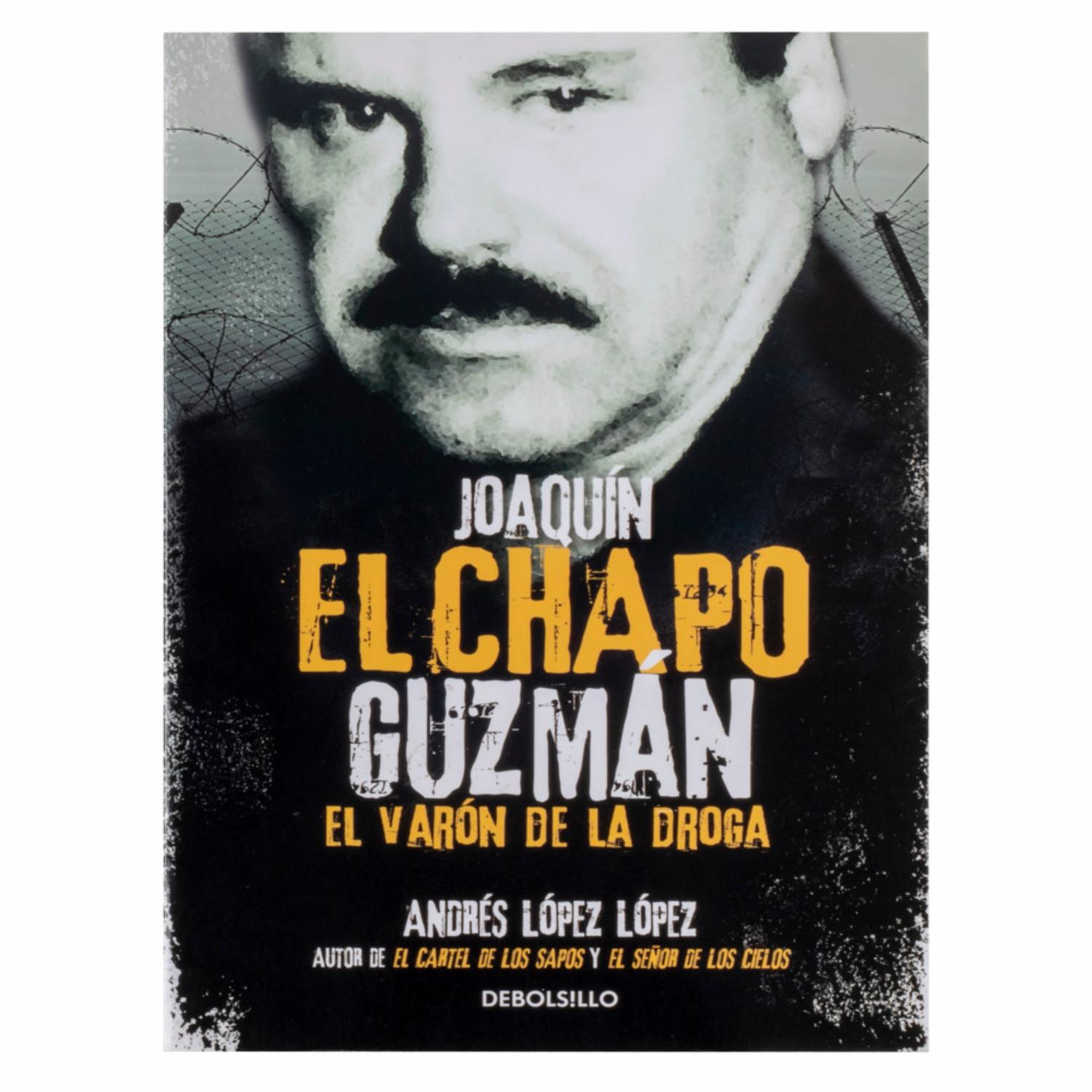 Joaquín El Chapo Guzman El Varón De La Droga Andres Lopez Lopez DEBOLSILLO 240 Páginas