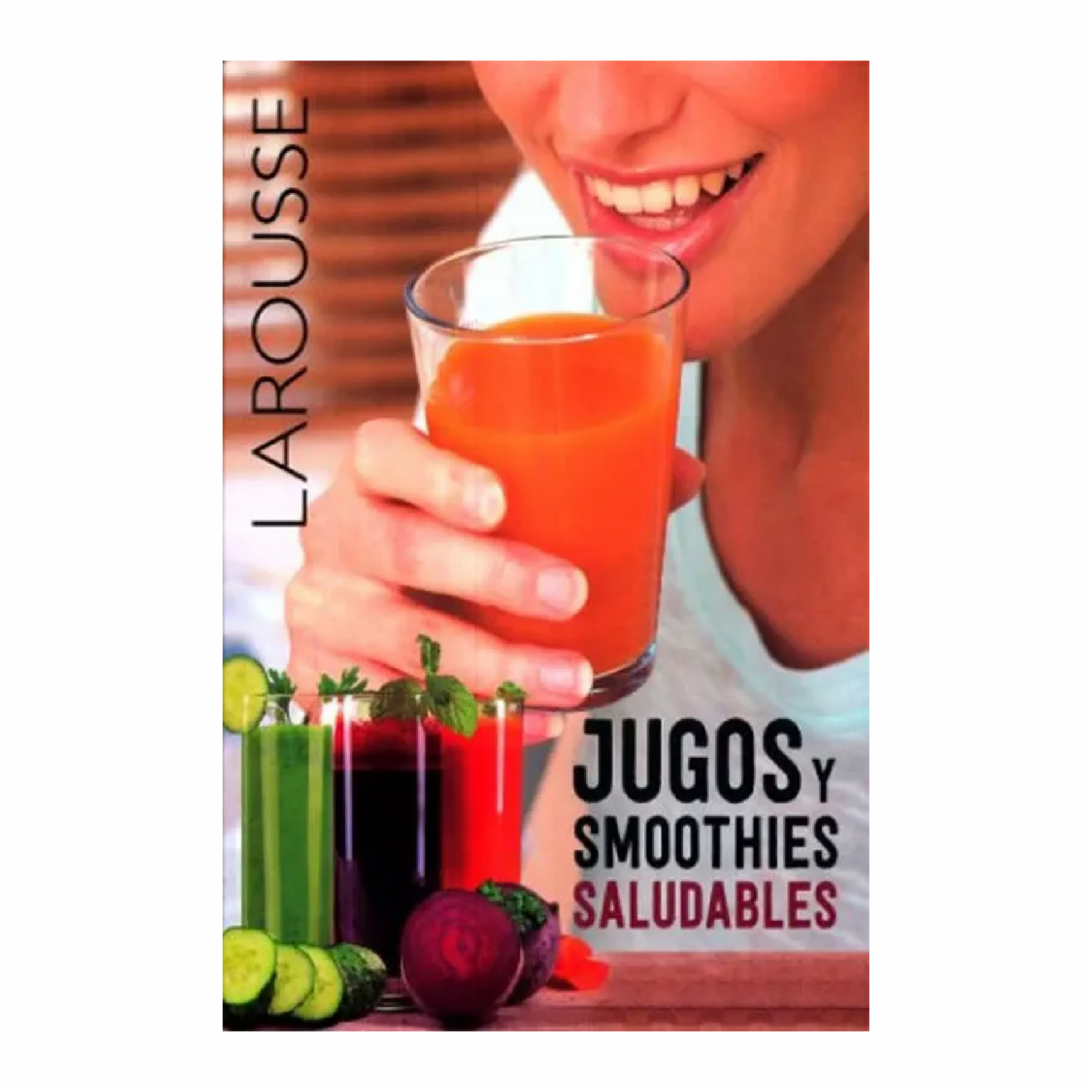 Libro Jugos Y Smoothies Saludables LAROUSSE 180 Páginas