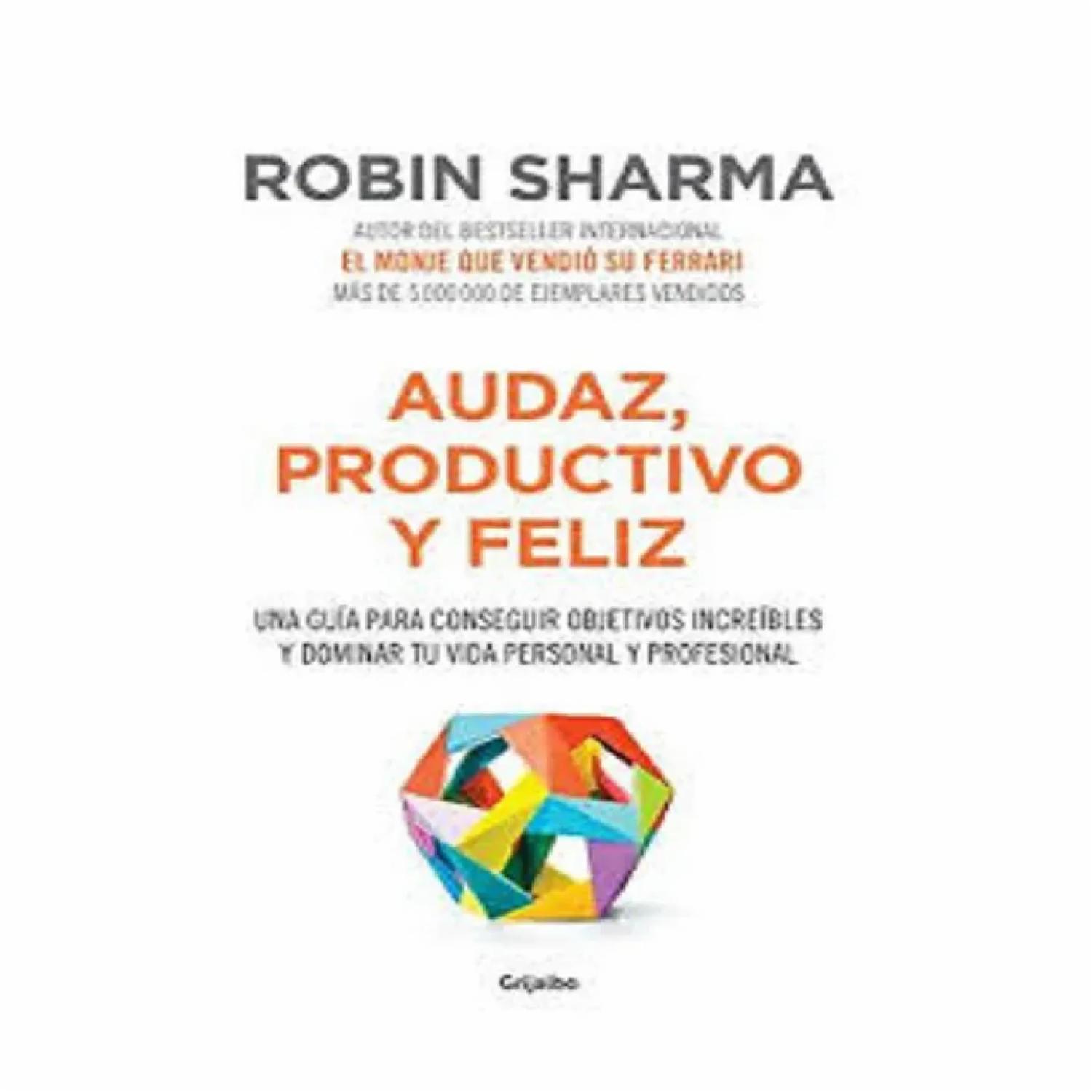 Audaz  Productivo Y Feliz Robin Sharman GRIJALBO 189 Páginas