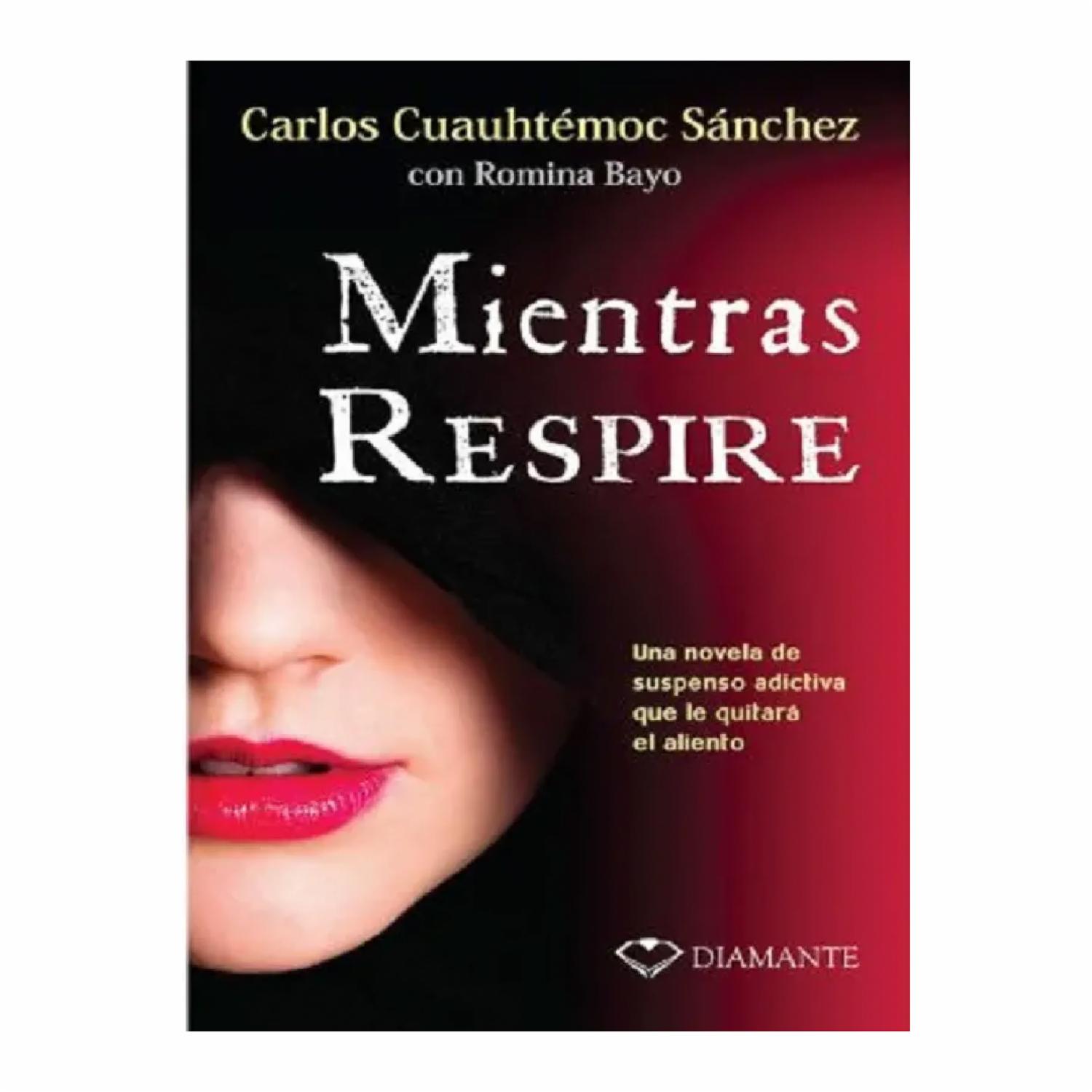 Mientras Respire Carlos Cuauhtémoc Sánchez DIAMANTE 189 Páginas