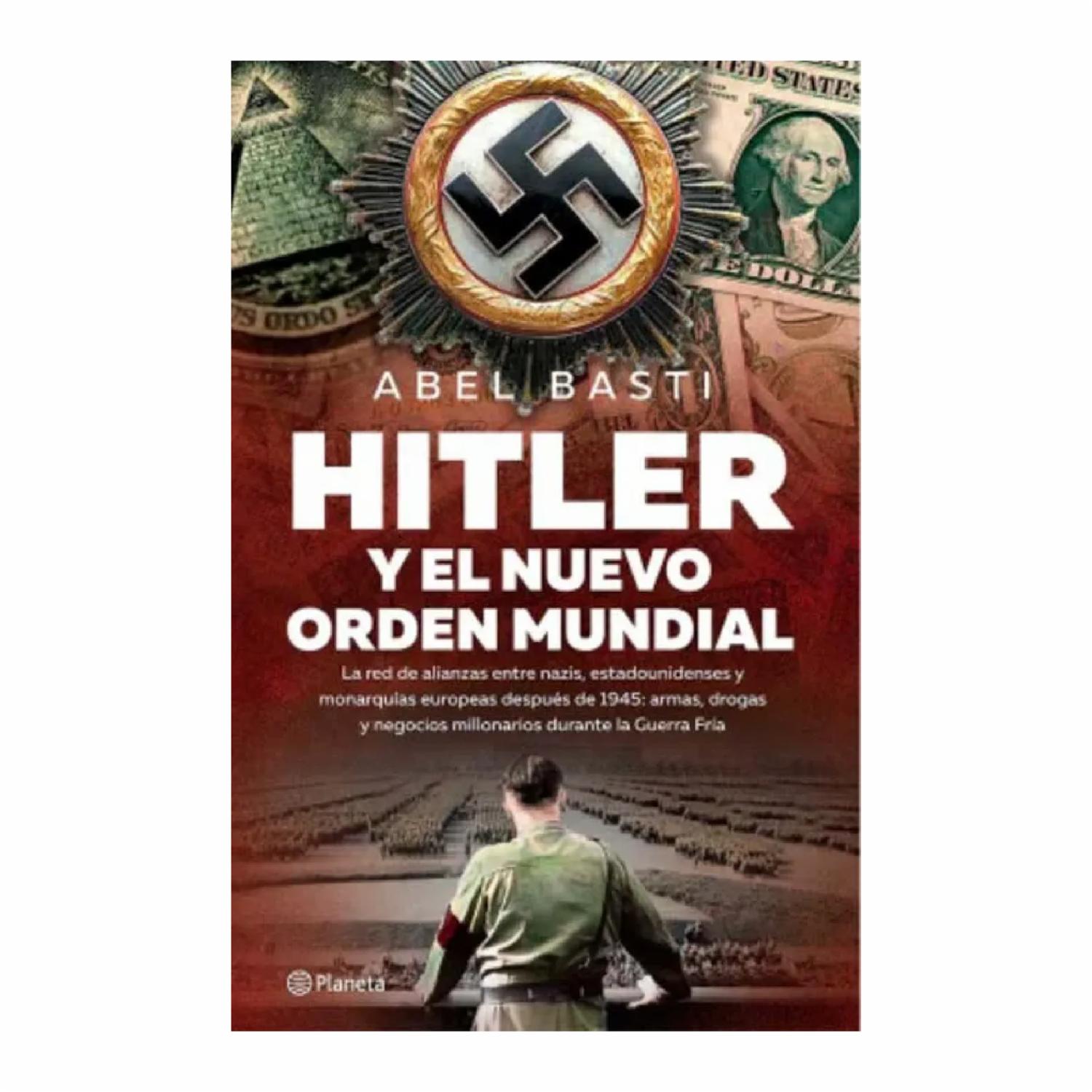 Hitler Y El Nuevo Orden Mundial Abel Basti EDITORIAL PLANETA COLOMBIA S.A 360 Páginas