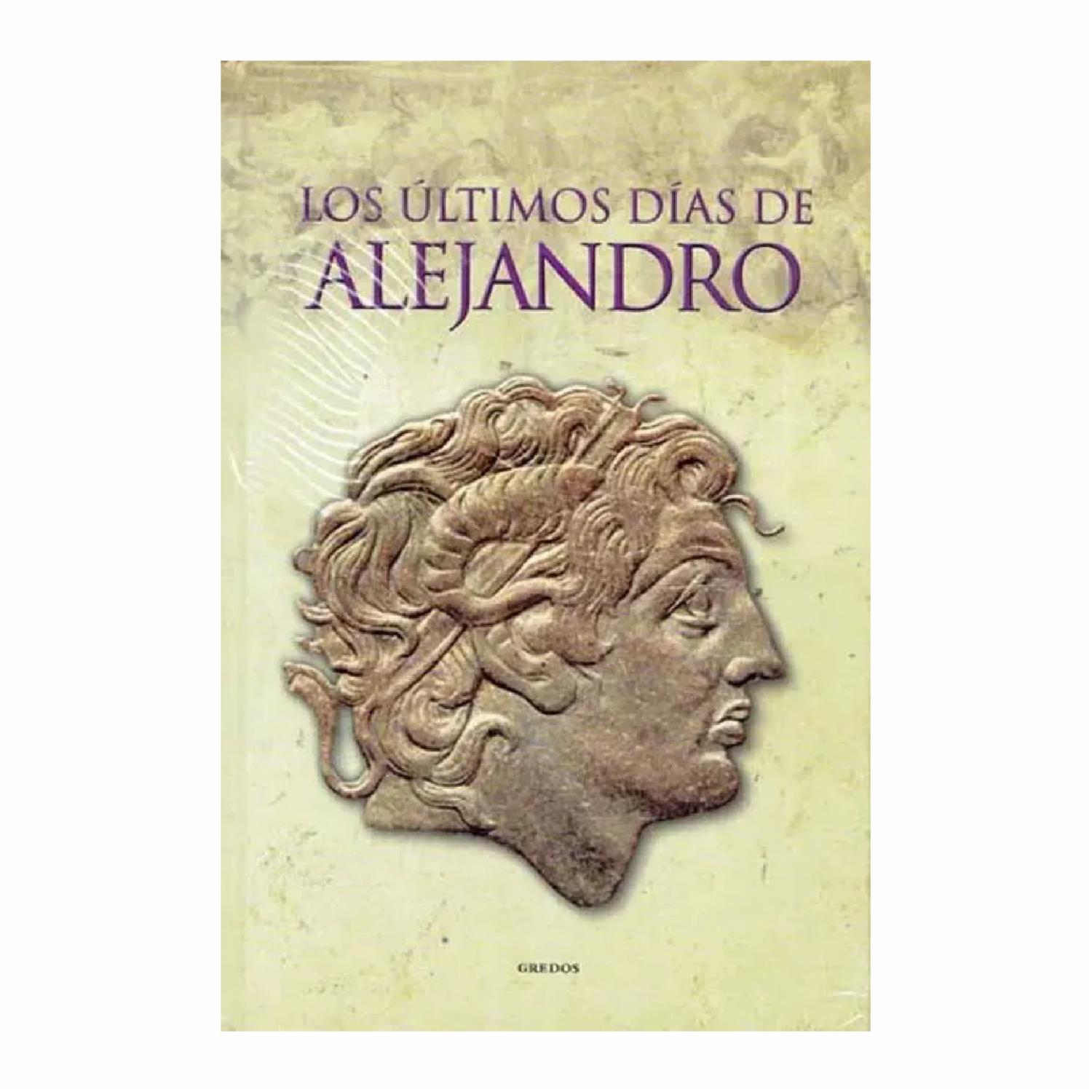 Libro Los Últimos Días De Alejandro NOVEDAD 158 páginas