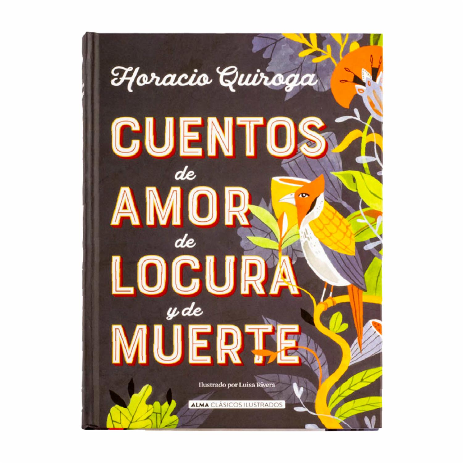 Cuentos De Amor De Locura Y De Muerte Horacio Quiroga EDITORIAL ALMA 208 Páginas