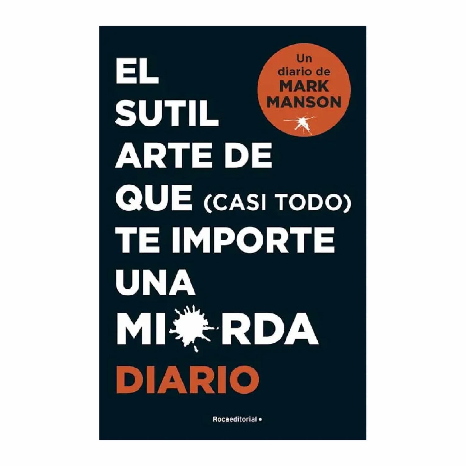 El Sutil Arte De Que (Casi Todo) Te Importe Una Mierda Diario Mark Manson ROCAEDITORIAL 191 Páginas