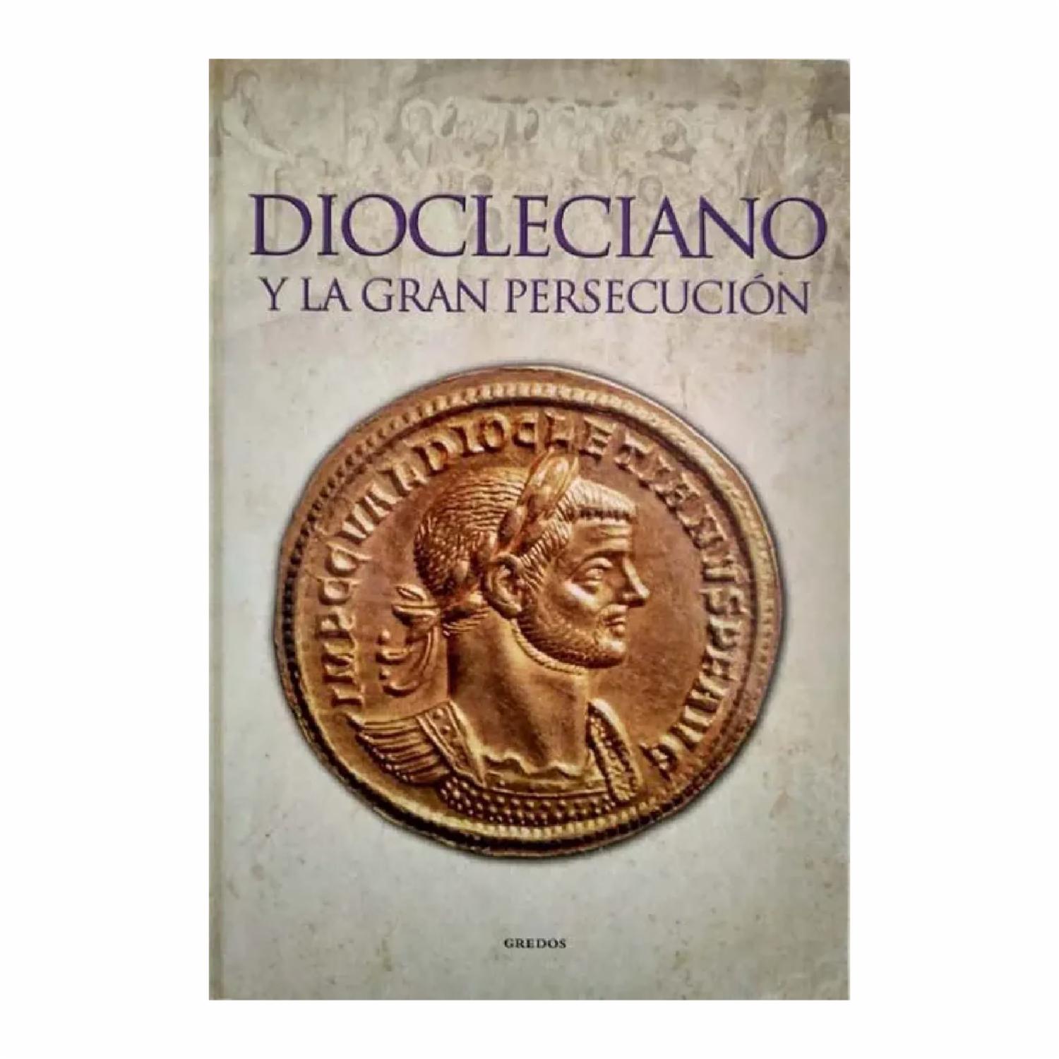 Diocleciano Y La Gran Persecución GREDOS 137 Páginas