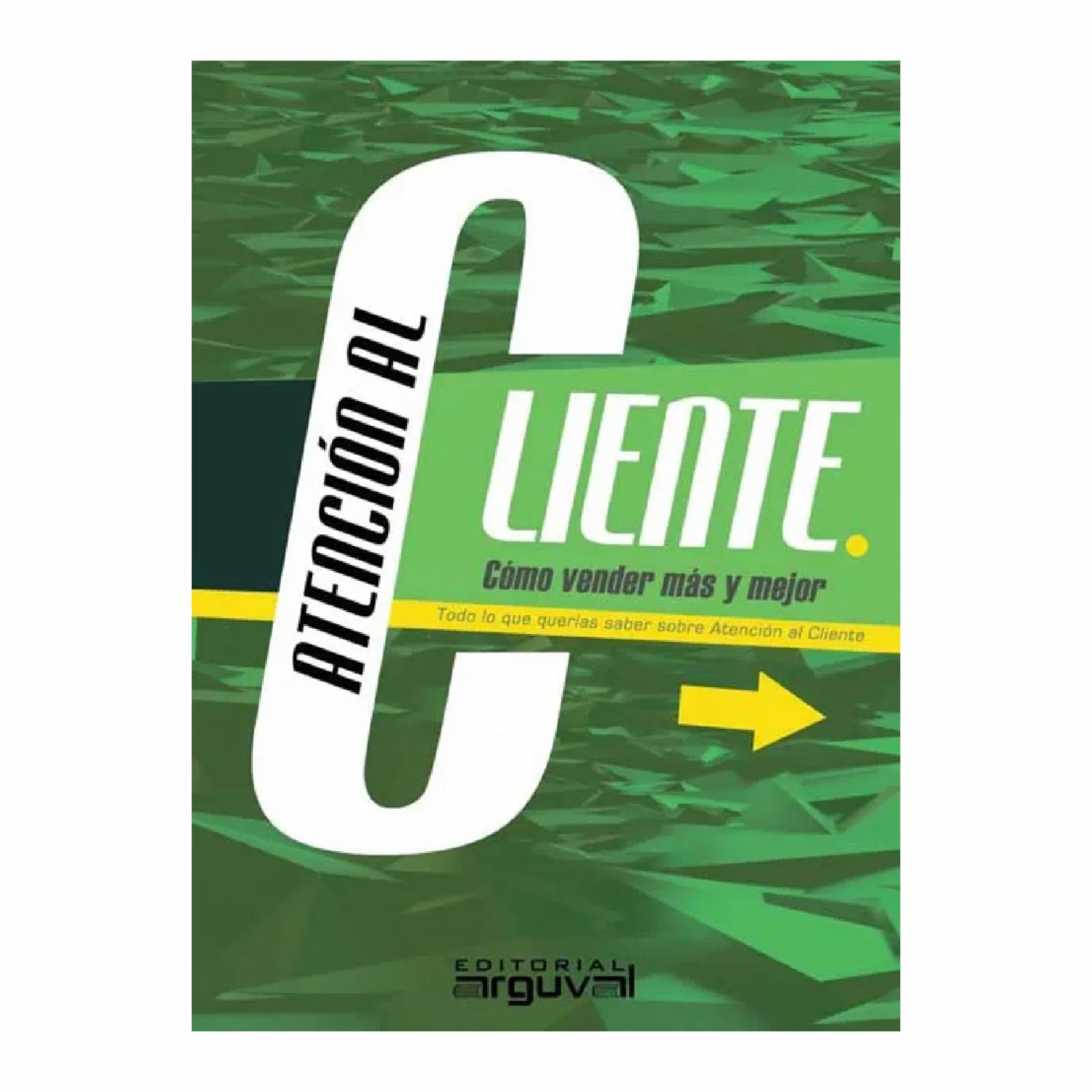 Libro Atención Al Cliente Como Vender Mas Y Me EDITORIAL ARGUVAL 358 Páginas