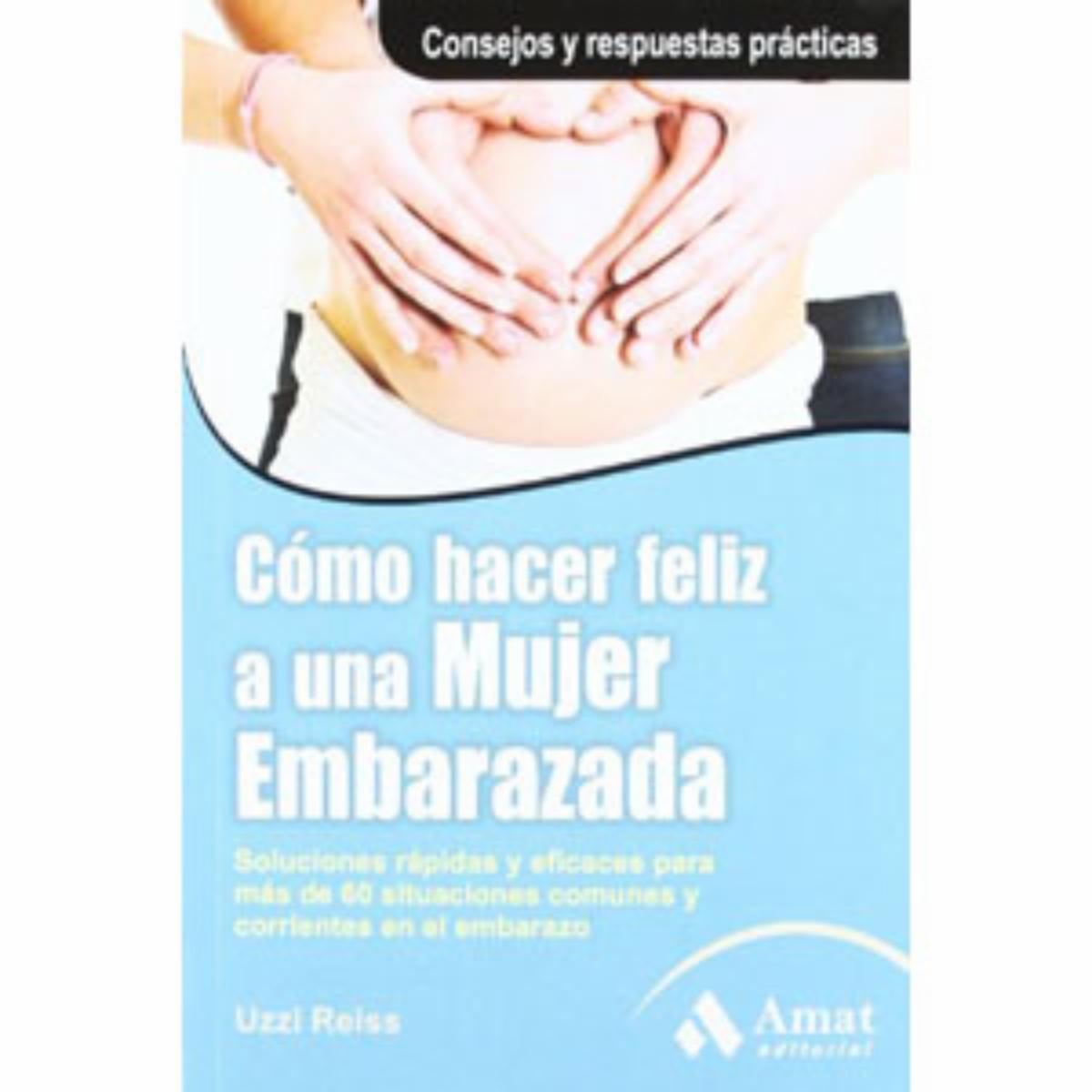 Cómo Hacer Feliz A Una Mujer Embarazada Uzzi Reiss MR.BOOKS 168 Páginas