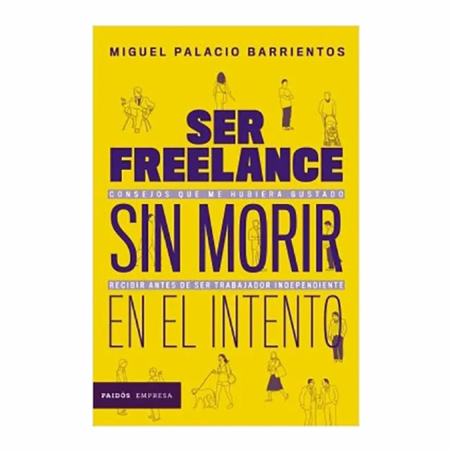 Libro Ser Freelance Sin Morir En El Intento PAIDÓS 165 Páginas