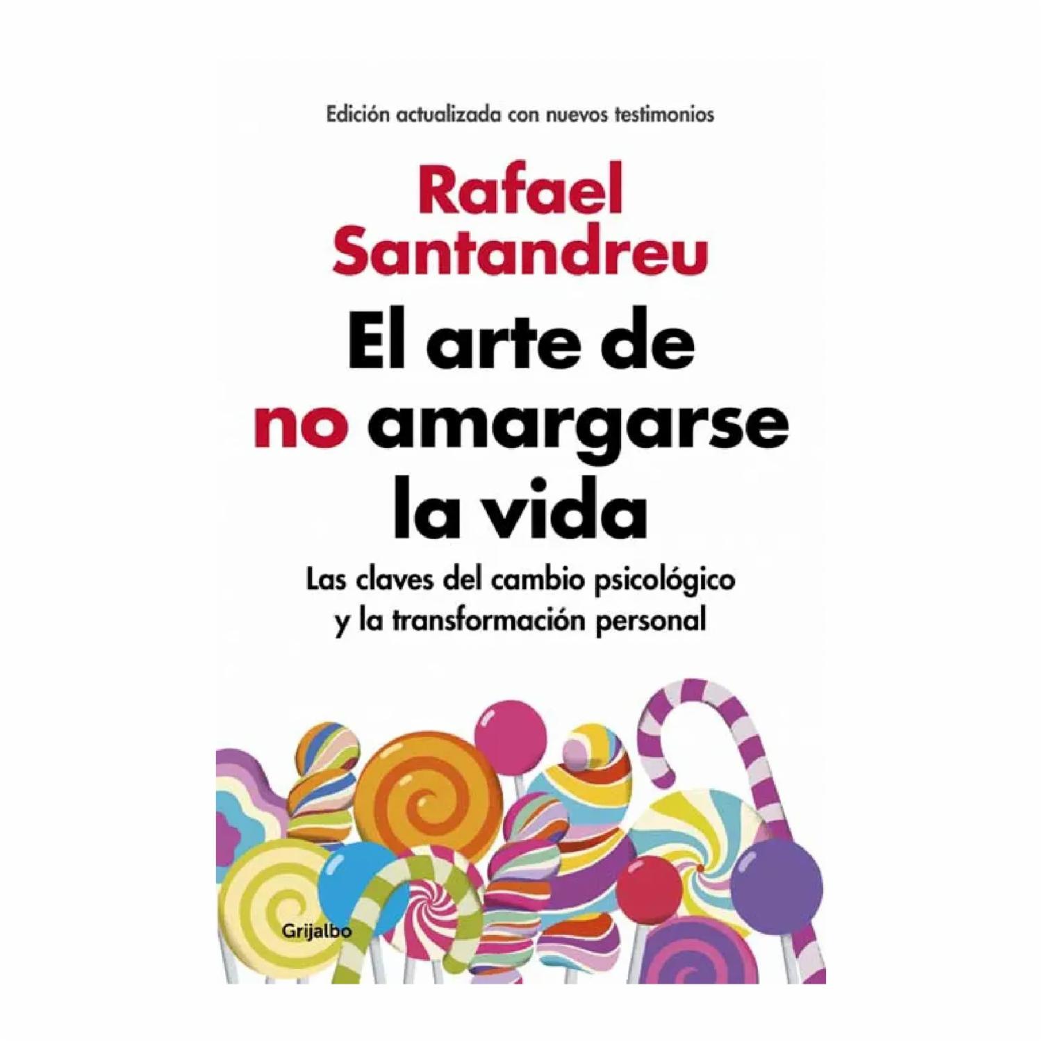 El Arte De No Amargarse La Vida Rafael Santandreu PAIDÓS 368 Páginas