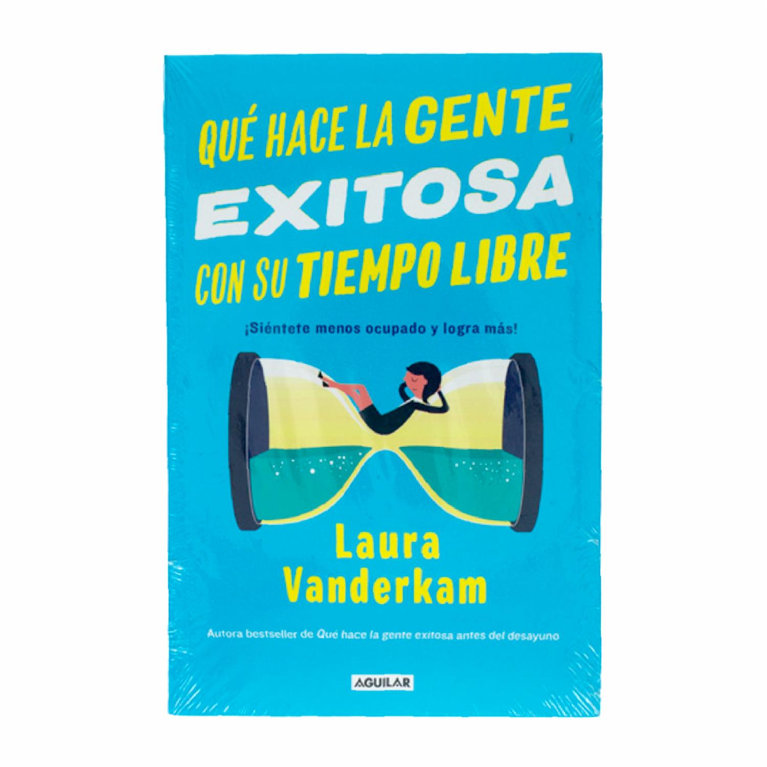 Que Hace La Gente Exitosa Con Su Tiempo Libre Laura Vanderkan AGUILAR 276 Páginas