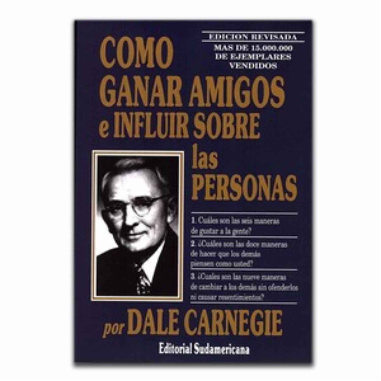 Cómo Ganar Amigos E Influir Sobre Las Persona Dale Carnegie SUDAMERICANA 334 Páginas