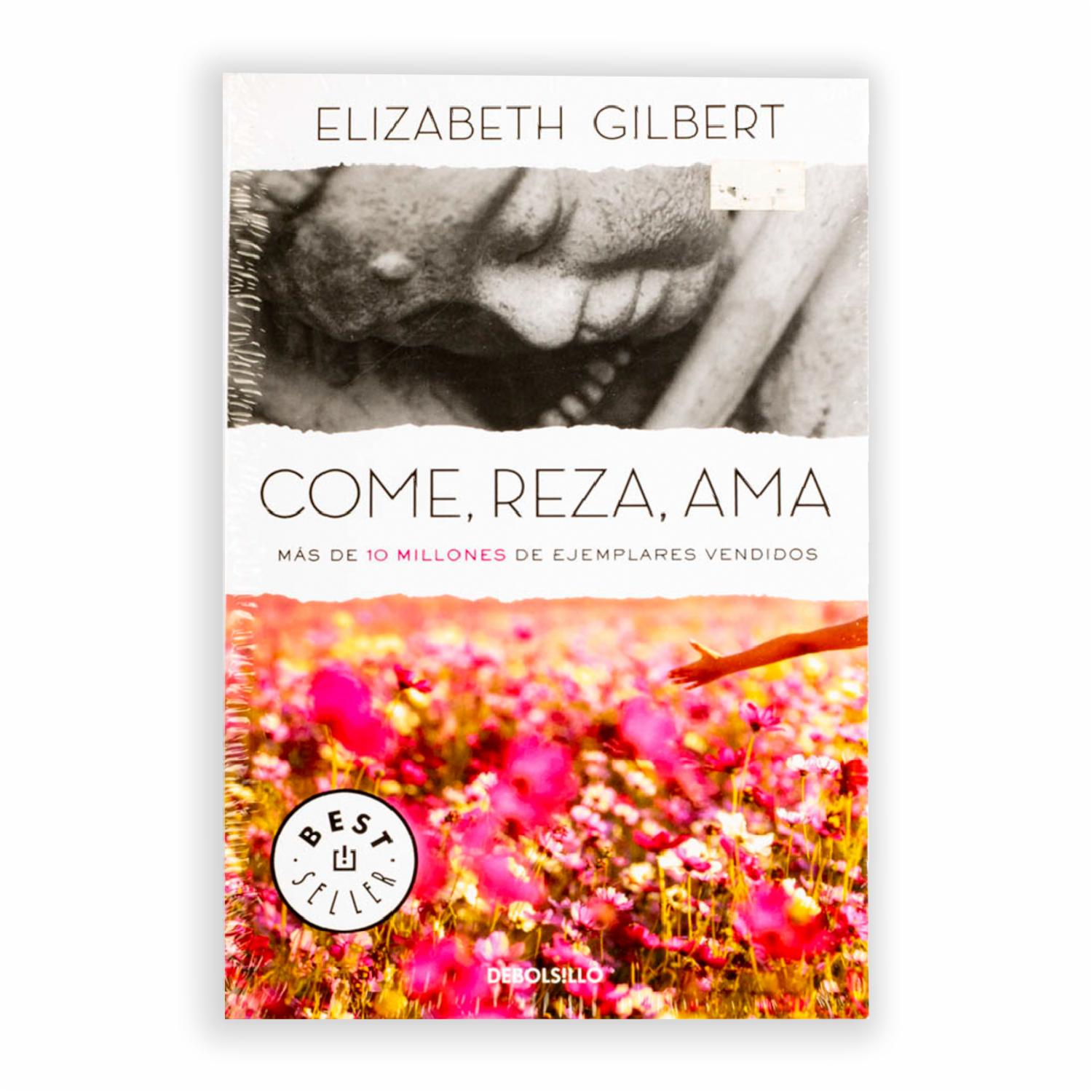 Come, Reza, Ama Elizabeth Gilbert DEBOLSILLO 494 Páginas