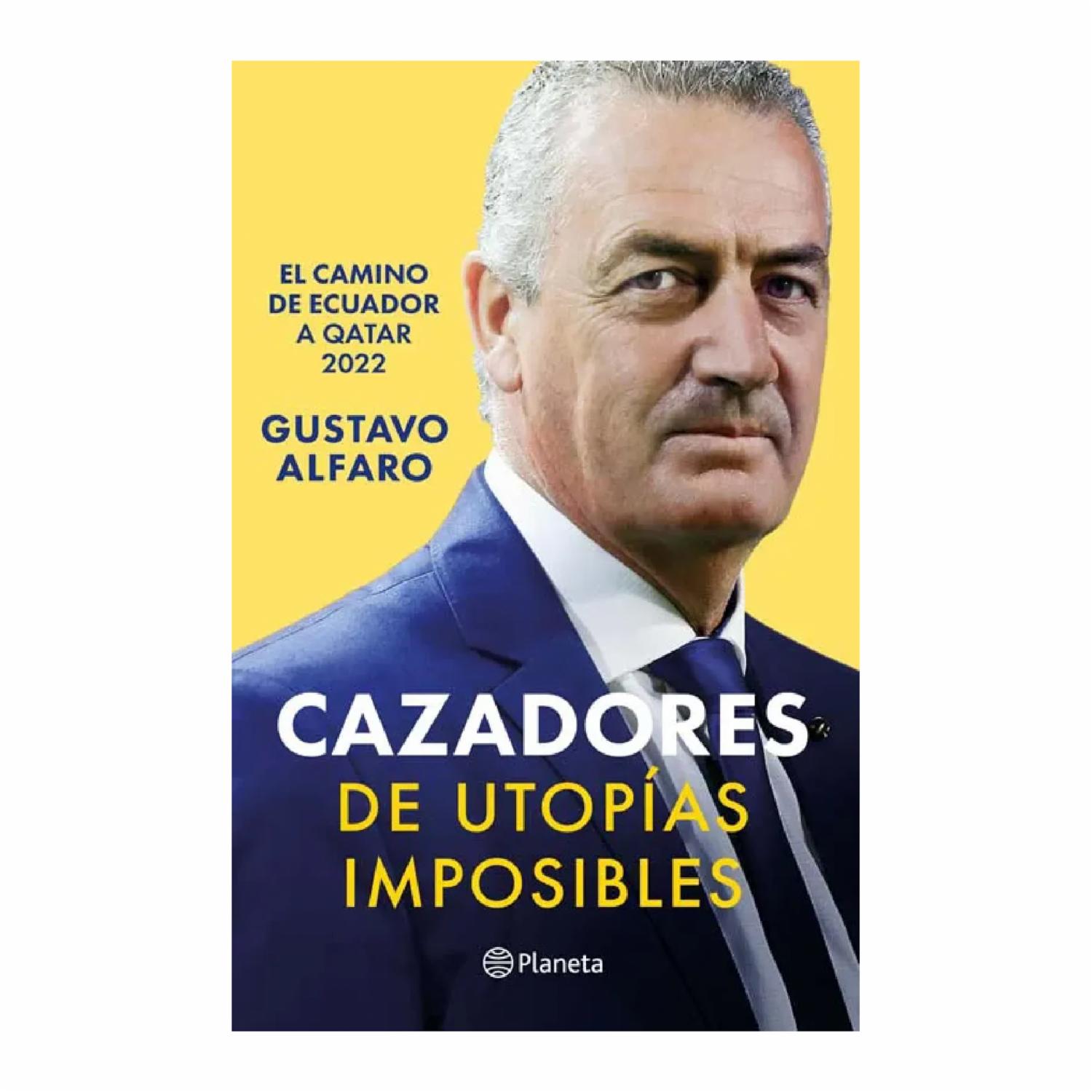Cazadores De Utopías Imposibles Gustavo Alfaro PLANETA 216 Páginas