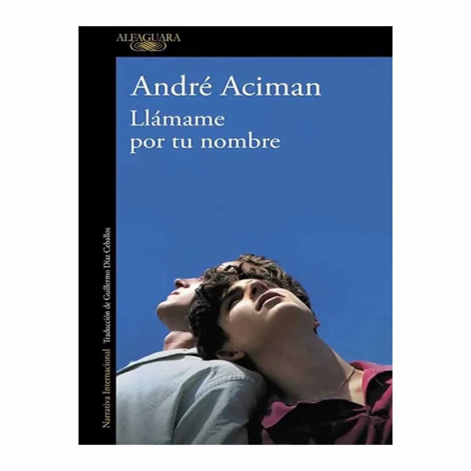 Llámame Por Tu Nombre André Aciman ALFAGUARA 271 Páginas