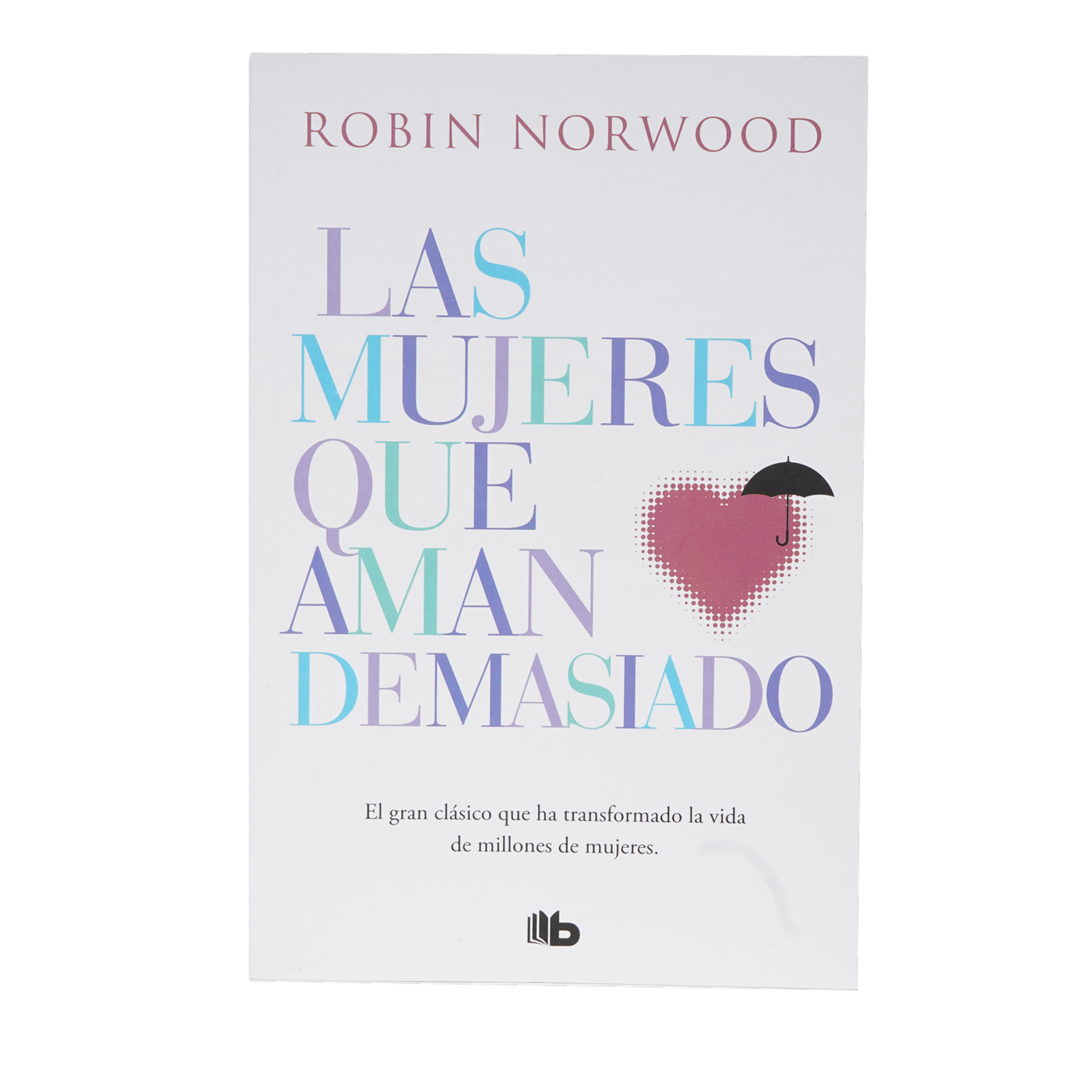 Las Mujeres Que Aman Demasiado Robin Norwood EDICIONES B 326 Páginas